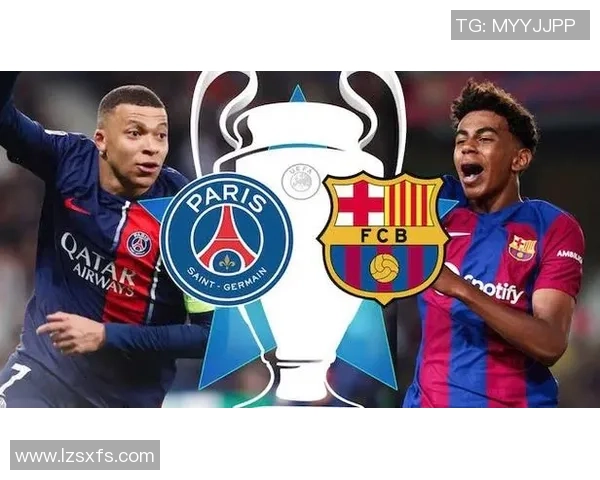 巴黎圣日耳曼逆转巴萨友谊赛精彩瞬间战术分析与全场回顾